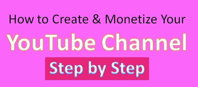 How to Create & Monetize Your YouTube Channel step by Step